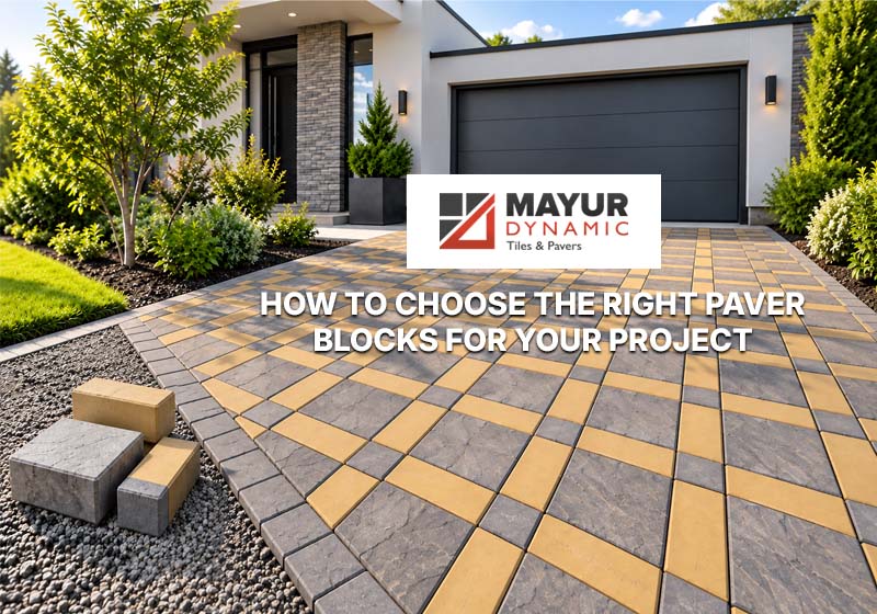 How to Choose the Right Paver Blocks for Your Project